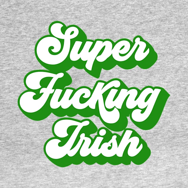 Super Fucking Irish by blueavocado